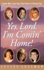 Image for Yes, Lord, I&#39;m Comin&#39; Home! Country Music Stars Share Their Stories of Knowing God