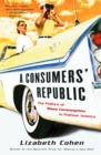 Image for A consumers&#39; republic: the politics of mass consumption in postwar America