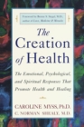 Image for Creation of Health: The Emotional, Psychological, and Spiritual Responses That Promote Health and Healing