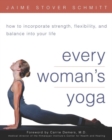 Image for Every woman&#39;s yoga: how to incorporate strength, flexibility, and balance into your life