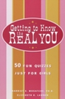 Image for Getting to know the real you: 50 fun quizzes just for girls