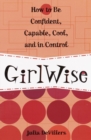 Image for GirlWise: how to be confident, capable, cool, and in control