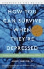Image for How You Can Survive When They&#39;re Depressed: Living and Coping with Depression Fallout