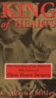 Image for King of Hearts: The True Story of the Maverick Who Pioneered Open Heart Surgery