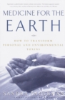 Image for Medicine for the Earth: How to Transform Personal and Environmental Toxins