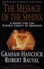 Image for The message of the Sphinx: a quest for the hidden legacy of mankind