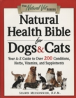 Image for Natural Health Bible for Dogs &amp; Cats: Your A-Z Guide to Over 200 Conditions, Herbs, Vitamins, and Supplements