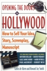 Image for Opening the Doors to Hollywood: How to Sell Your Idea, Story, Screenplay, Manuscript