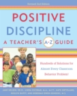 Image for Positive Discipline: A Teacher&#39;s A-Z Guide: Hundreds of Solutions for Almost Every Classroom Behavior Problem!