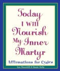 Image for Today I will nourish my inner martyr: affirmations for cynics