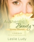 Image for Authentic Beauty, Going Deeper: A Study Guide for the Set-Apart Young Woman