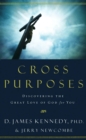 Image for Cross purposes: discovering the great love of God for you