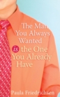 Image for The man you always wanted is the one you already have