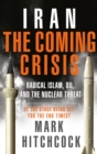 Image for Iran: The Coming Crisis: Radical Islam, Oil, and the Nuclear Threat