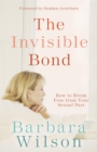 Image for The invisible bond: how to break free from your sexual past