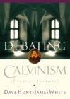 Image for Debating Calvinism / Dave Hunt and James White.