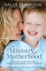 Image for Ministry of Motherhood: Following Christ&#39;s Example in Reaching the Hearts of Our Children