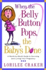 Image for When the Belly Button Pops, the Baby&#39;s Done: A Month-by-Month Guide to Surviving (and Loving) Your Pregnancy