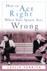 Image for How to Act Right When Your Spouse Acts Wrong