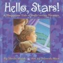 Image for Hello, Stars!: A Sleepytime Tale of God&#39;s Loving Presence