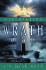 Image for Celebrating the Wrath of God: Reflections on the Agony and the Ecstasy of His Relentless Love
