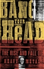 Image for Bang your head: the rise and fall of heavy metal