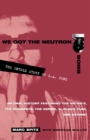 Image for We got the neutron bomb : the untold story of L.A. Punk