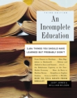 Image for An incomplete education: 3,684 things you should have learned but probably didn&#39;t