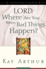 Image for Lord, Where Are You When Bad Things Happen?: A Devotional Study on Living by Faith