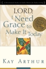 Image for Lord, I Need Grace to Make It Today: A Devotional Study on God&#39;s Power for Daily Living