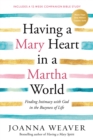 Image for Having a Mary Heart in a Martha World: Finding Intimacy with God in the Busyness of Life