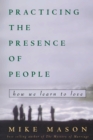 Image for Practicing the Presence of People: How We Learn to Love