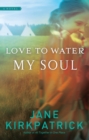 Image for Love to water my soul