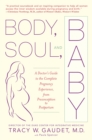 Image for Body, Soul, and Baby: A Doctor&#39;s Guide to the Complete Pregnancy Experience, From Preconception to Pos tpartum