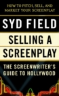 Image for Selling a screenplay: the screenwriter&#39;s guide to Hollywood.