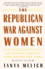 Image for Republican War Against Women: An Insider&#39;s Report from Behind the Lines