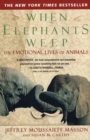 Image for When elephants weep: the emotional lives of animals : Jeffrey Moussaieff Masson and Susan McCarthy