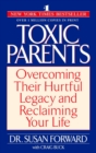 Image for Toxic parents: overcoming their hurtful legacy and reclaiming your life