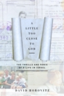 Image for A little too close to God: the thrills and panic of a life in Israel