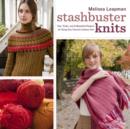 Image for Stashbuster knits  : tips, tricks, and 21 beautiful projects for using your favorite leftover yarn