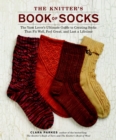 Image for The knitter&#39;s book of socks: the yarn lover&#39;s ultimate guide to creating socks that fit well, feel great, and last a lifetime