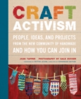Image for Craft Activism: People, Ideas, and Projects from the New Community of Handmade and How You Can Join In