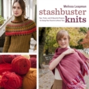 Image for Stashbuster knits: tips, tricks, and 21 beautiful projects for using your favorite leftover yarn