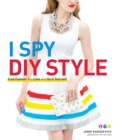 Image for I Spy DIY Style: Find Fashion You Love and Do It Yourself