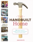 Image for The handbuilt home: 34 simply stylish &amp; budget-friendly projects for every room