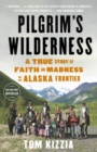 Image for Pilgrim&#39;s Wilderness : A True Story of Faith and Madness on the Alaska Frontier