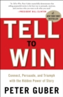 Image for Tell to Win: connect, persuade, and triumph with the hidden power of story