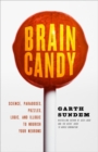 Image for Brain Candy: Science, Paradoxes, Puzzles, Logic, and Illogic to Nourish Your Neurons