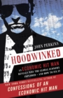 Image for Hoodwinked  : an economic hit man reveals why the global economy imploded - and how to fix it