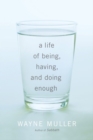 Image for Life of Being, Having, and Doing Enough